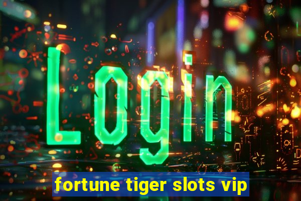 fortune tiger slots vip